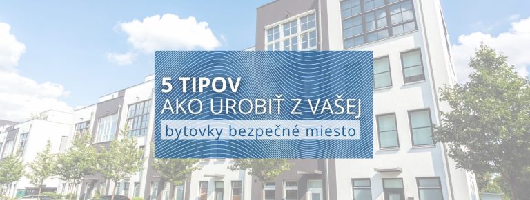 5 tipov ako urobiť z vašej bytovky bezpečné miesto